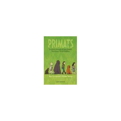 Primats. La Ciencia Intrépida De Jane Goodall, Dian Fossey I Biruté Galdikas