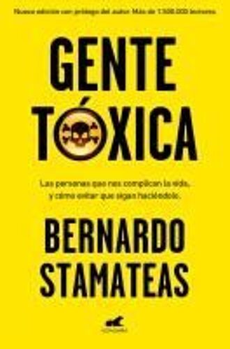 Gente Tóxica: Las Personas Que Nos Complican La Vida Y Como Evitar Que Lo Sigan Haciendo / Toxic People