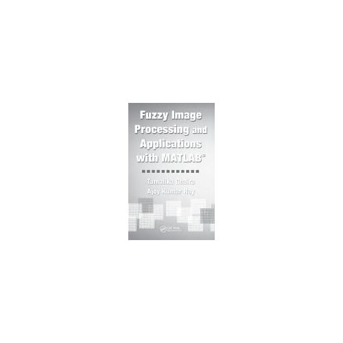 Fuzzy Image Processing And Applications With Matlab