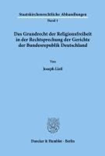 Das Grundrecht Der Religionsfreiheit In Der Rechtsprechung Der Gerichte Der Bundesrepublik Deutschland.