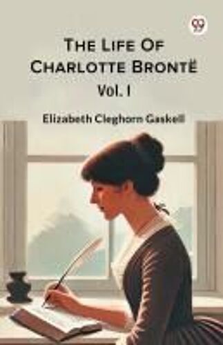 The Life Of Charlotte Bronte Vol. I
