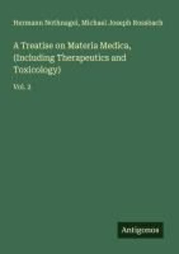 A Treatise On Materia Medica, (Including Therapeutics And Toxicology)