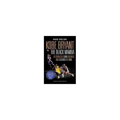 Kobe Bryant. The Black Mamba. La Storia Dell'uomo Divenuto Una Leggenda Dell'nba