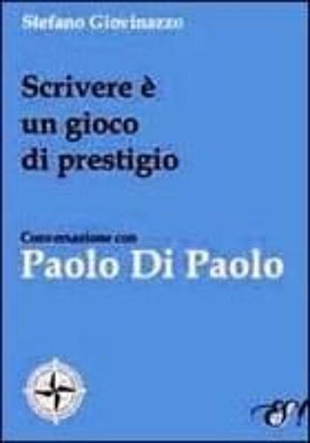 Scrivere È Un Gioco Di Prestigio. Conversazione Con Paolo Di Paolo