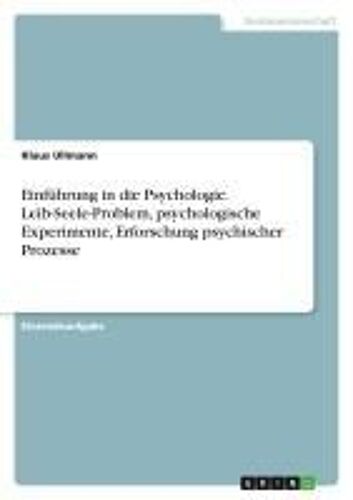 Einführung In Die Psychologie. Leib-Seele-Problem, Psychologische Experimente, Erforschung Psychischer Prozesse