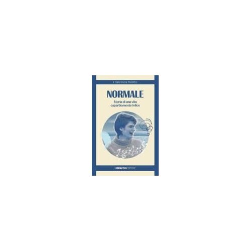 Normale. Storia Di Una Vita Caparbiamente Felice