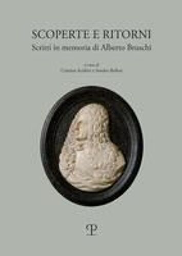 Scoperte E Ritorni. Scritti In Memoria Di Alberto Bruschi