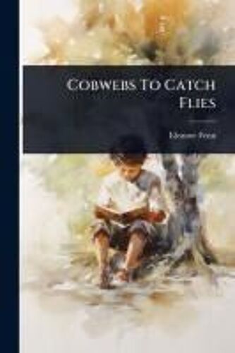 Cobwebs To Catch Flies