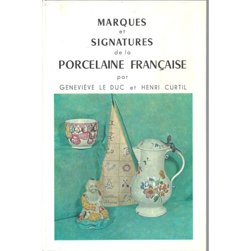 Marques Et Signatures De La Porcelaine Française - Le Duc - H. Curtil - Editions Massin 1970