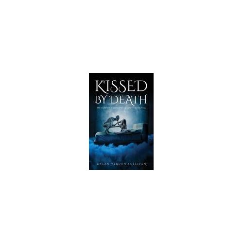 Kissed By Death My Journey To Finding Life In The Darkness