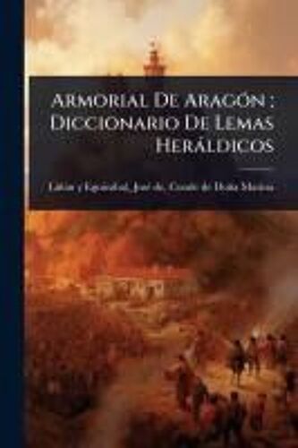 Armorial De Aragã3n; Diccionario De Lemas Heràldicos
