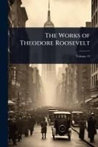The Works Of Theodore Roosevelt