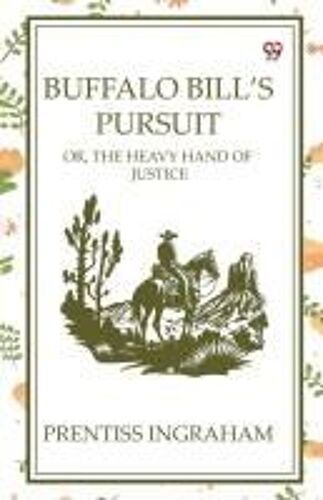 Buffalo Bill's Pursuit Or, The Heavy Hand Of Justice