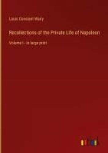 Recollections Of The Private Life Of Napoleon