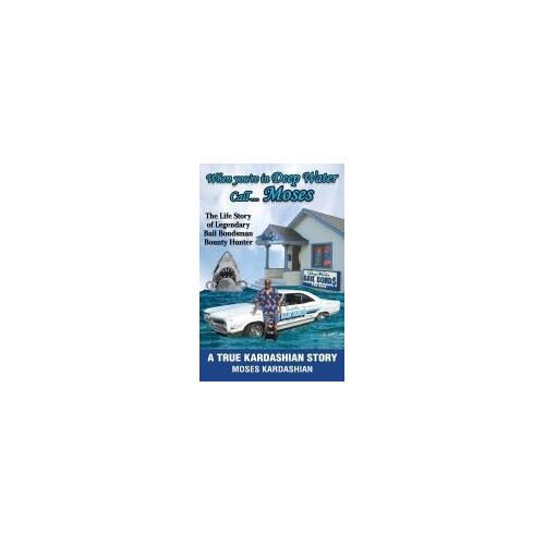 When You're In Deep Water Call... Moses: The Life Story Of Legendary Bail Bondsman Bounty Hunter