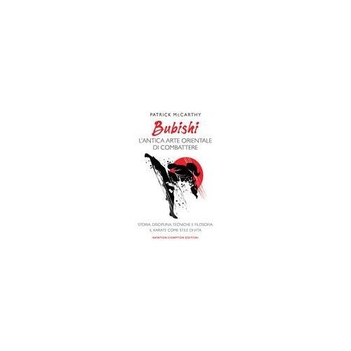 Bubishi: L'antica Arte Orientale Di Combattere. Storia, Disciplina, Tecniche E Filosofia: Il Karate Come Stile Di Vita