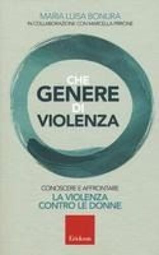 Che Genere Di Violenza. Conoscere E Affrontare La Violenza Contro Le Donne