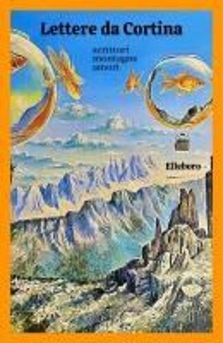 Lettere Da Cortina. Scrittori, Montagne, Amori