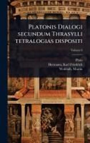 Platonis Dialogi Secundum Thrasylli Tetralogias Dispositi
