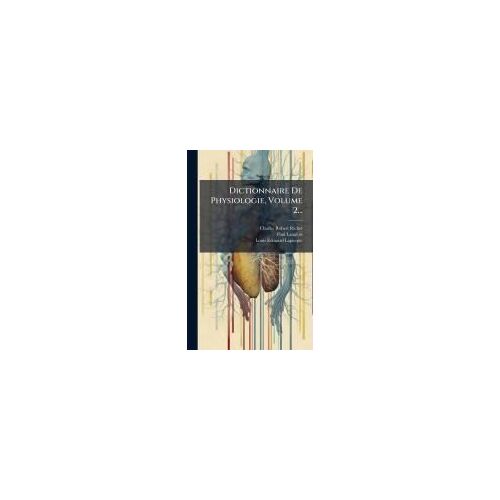 Dictionnaire De Physiologie, Volume 2...