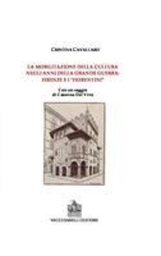 La Mobilitazione Della Cultura Negli Anni Della Grande Guerra: Firenze E I Fiorentini