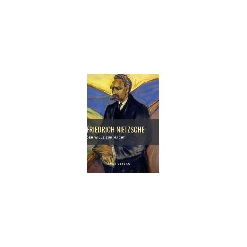 Friedrich Nietzsche: Der Wille Zur Macht. Vollständige Neuausgabe
