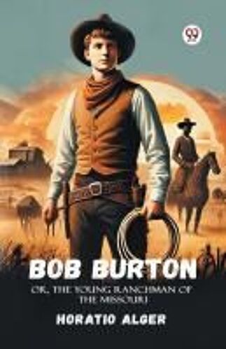 Bob Burton Or, The Young Ranchman Of The Missouri