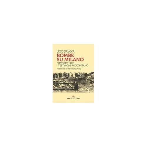 Bombe Su Milano. Ottobre 1942, I Testimoni Raccontano