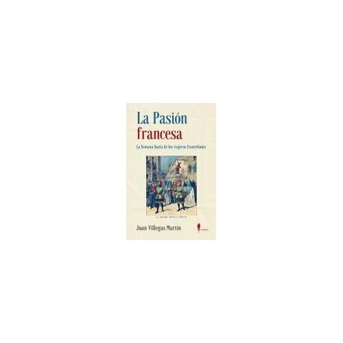 La Pasión Francesa : La Semana Santa De Los Viajeros Francófonos