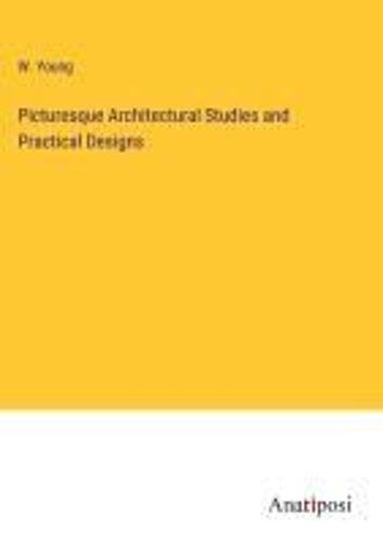 Picturesque Architectural Studies And Practical Designs