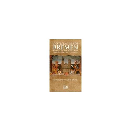 Noticias Desde Bremen. Un Aventurero Al Servicio Del Arzobispo Dietrich Von Mörs