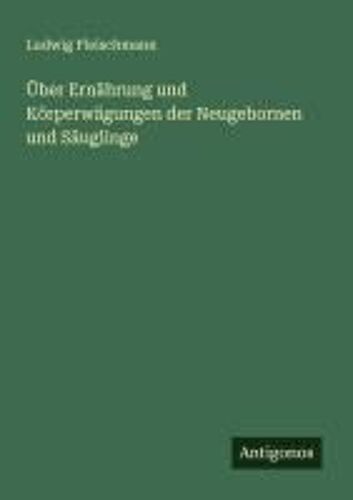 Über Ernährung Und Körperwägungen Der Neugebornen Und Säuglinge