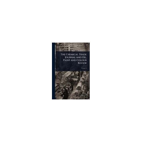 The Chemical Trade Journal And Oil, Paint And Colour Review