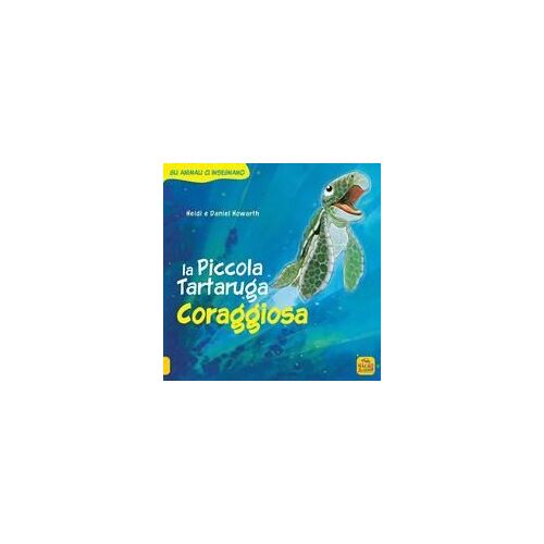 La Piccola Tartaruga Coraggiosa. Gli Animali Ci Insegnano