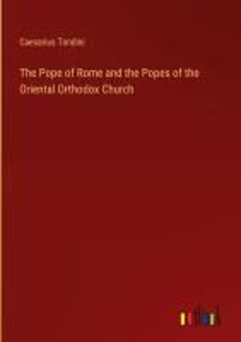 The Pope Of Rome And The Popes Of The Oriental Orthodox Church
