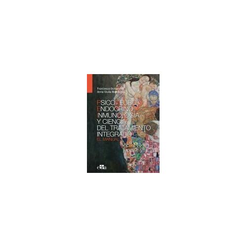 Psiconeuroinmunoendocrinología Y Ciencia Del Tratamiento Integrado. El Manual.