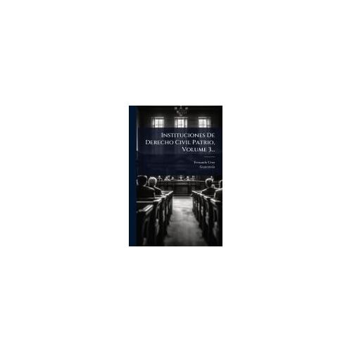 Instituciones De Derecho Civil Patrio, Volume 3...