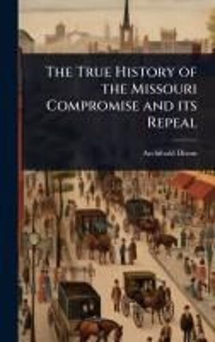 The True History Of The Missouri Compromise And Its Repeal