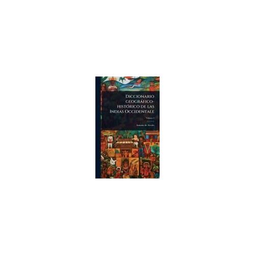 Diccionario Geogràfico-Histã3rico De Las Indias Occidentale