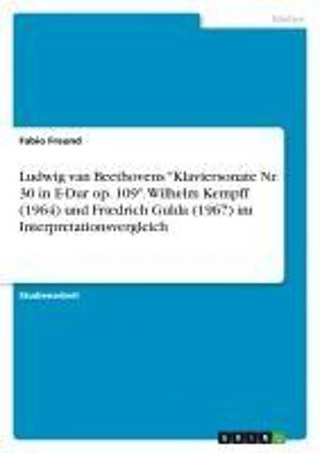 Ludwig Van Beethovens "Klaviersonate Nr. 30 In E-Dur Op. 109". Wilhelm Kempff (1964) Und Friedrich Gulda (1967) Im Interpretationsvergleich