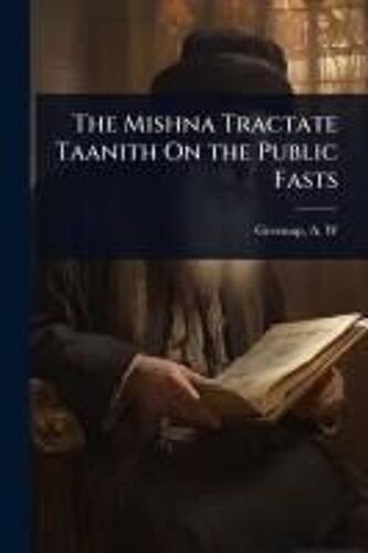 The Mishna Tractate Taanith On The Public Fasts