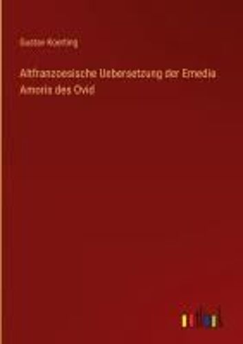 Altfranzoesische Uebersetzung Der Emedia Amoris Des Ovid