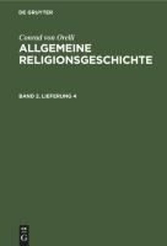 Conrad Von Orelli: Allgemeine Religionsgeschichte. Band 2, Lieferung 4