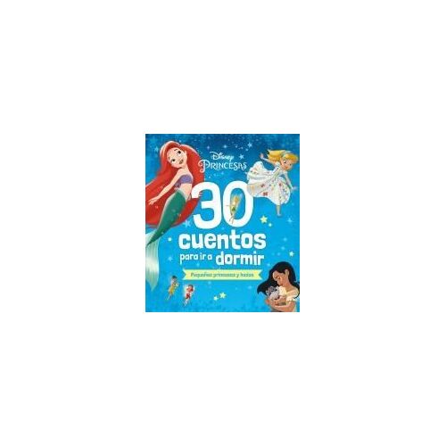 Disney. 30 Cuentos Para Ir A Dormir. Pequeñas Princesas Y Hadas