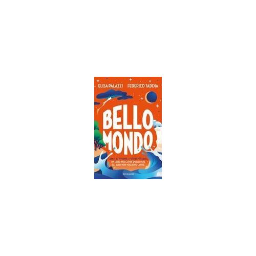 Bello Mondo. Clima, Attivismo E Futuri Possibili: Un Libro Per Capire Quello Che Gli Altri Non Vogliono Capire