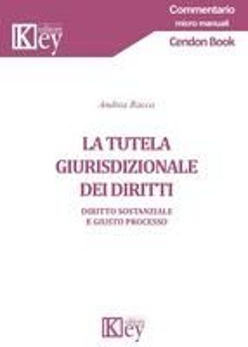 La Tutela Giurisdizionale Dei Diritti. Diritto Sostanziale E Giusto Processo