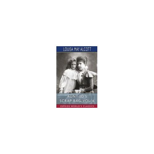 Aunt Jo's Scrap Bag, Vol. 6 (Esprios Classics)