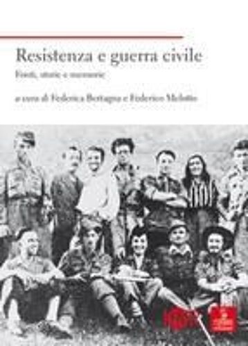 Resistenza E Guerra Civile. Fonti, Storie E Memorie