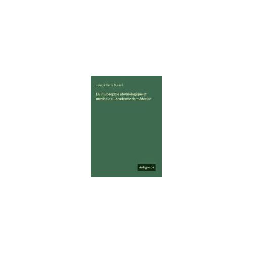 La Philosophie Physiologique Et Médicale Á L'académie De Médecine