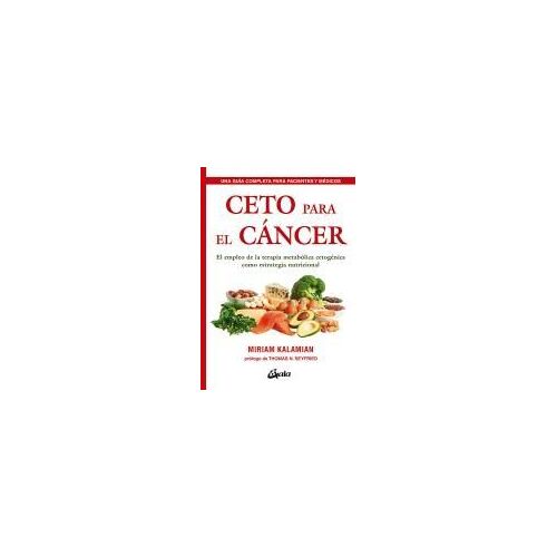 Ceto Para El Cáncer : El Empleo De La Terapia Metabólica Cetogénica Como Estrategia Nutricional